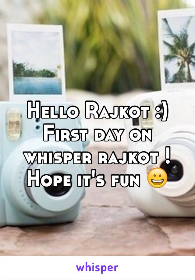 Hello Rajkot :)
First day on whisper rajkot !
Hope it's fun 😀