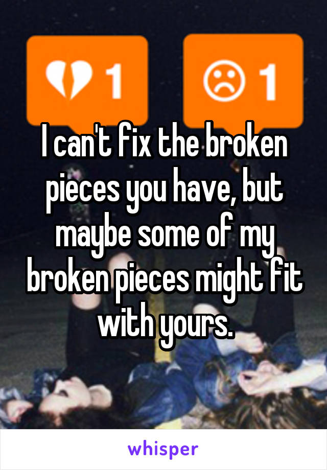 I can't fix the broken pieces you have, but maybe some of my broken pieces might fit with yours.