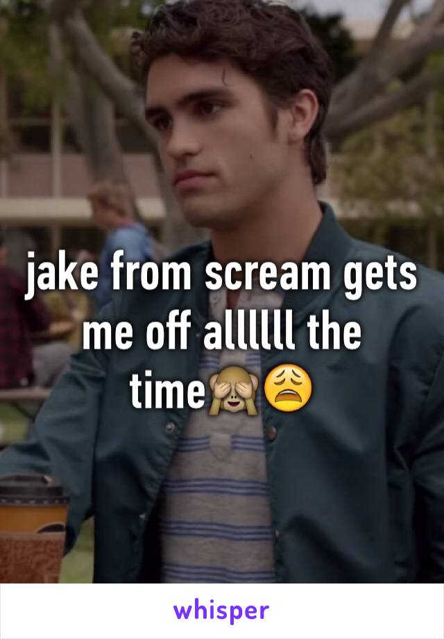 jake from scream gets me off allllll the time🙈😩