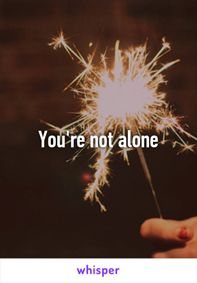 You're not alone