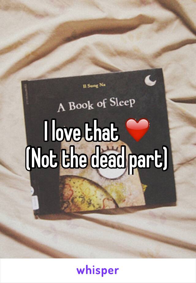 I love that ❤️
(Not the dead part)