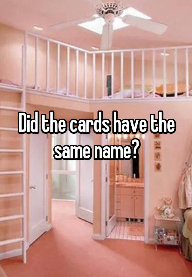 did-the-cards-have-the-same-name