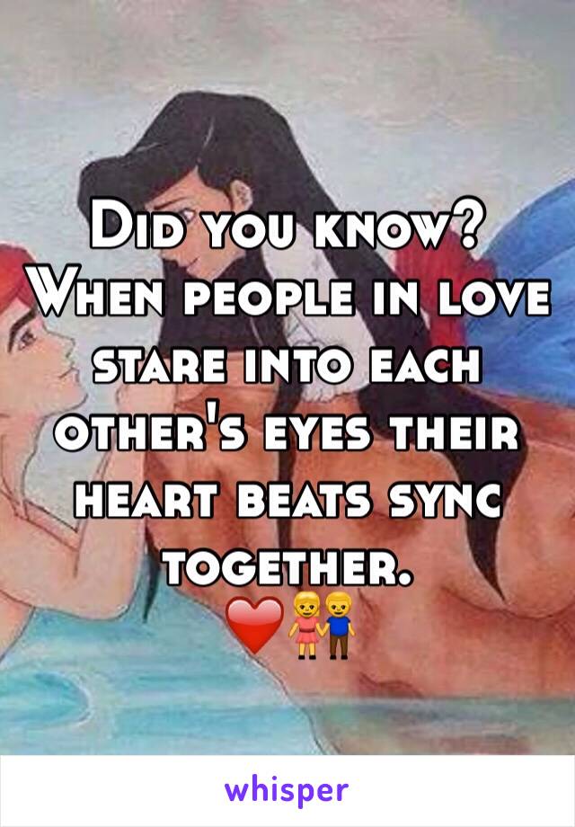 Did you know?
When people in love stare into each other's eyes their heart beats sync together.
❤️👫