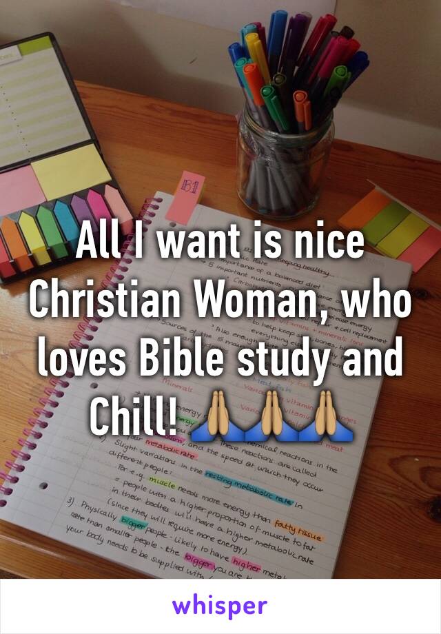 All I want is nice Christian Woman, who loves Bible study and Chill! 🙏🏽🙏🏽🙏🏽