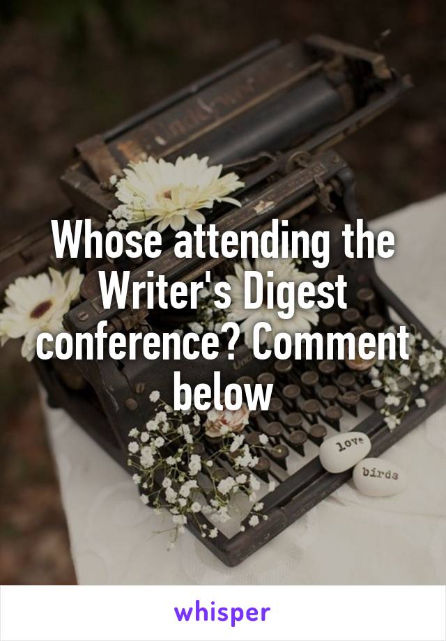 Whose attending the Writer's Digest conference? Comment below