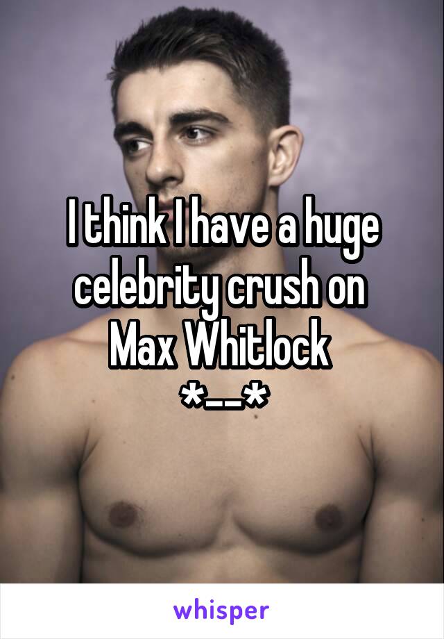 I think I have a huge celebrity crush on 
Max Whitlock 
*--*