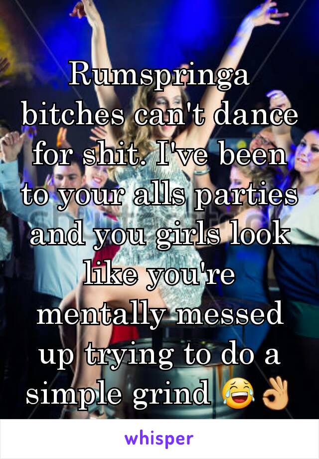 Rumspringa bitches can't dance for shit. I've been to your alls parties and you girls look like you're mentally messed up trying to do a simple grind 😂👌