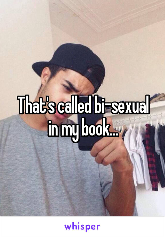 That's called bi-sexual in my book...