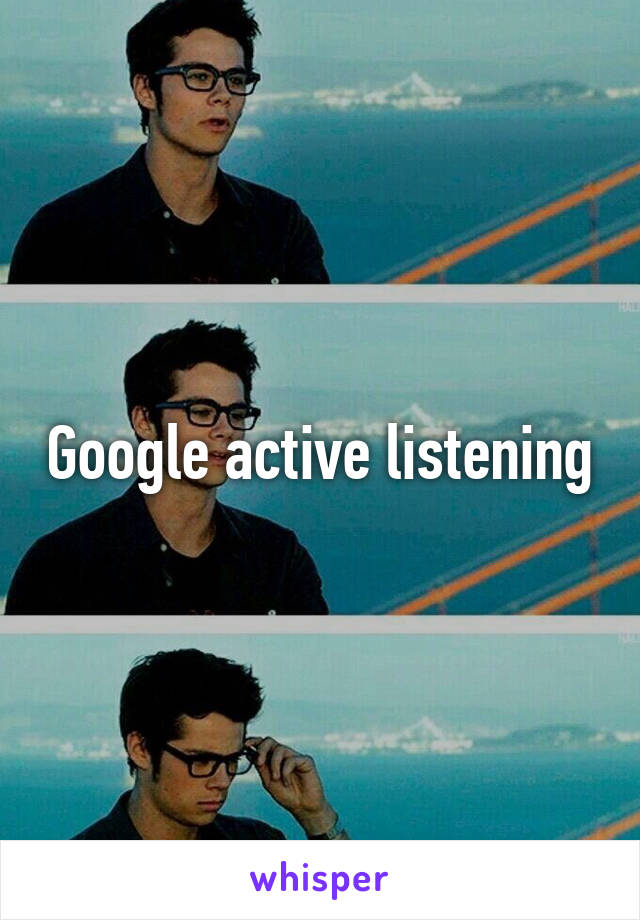 Google active listening