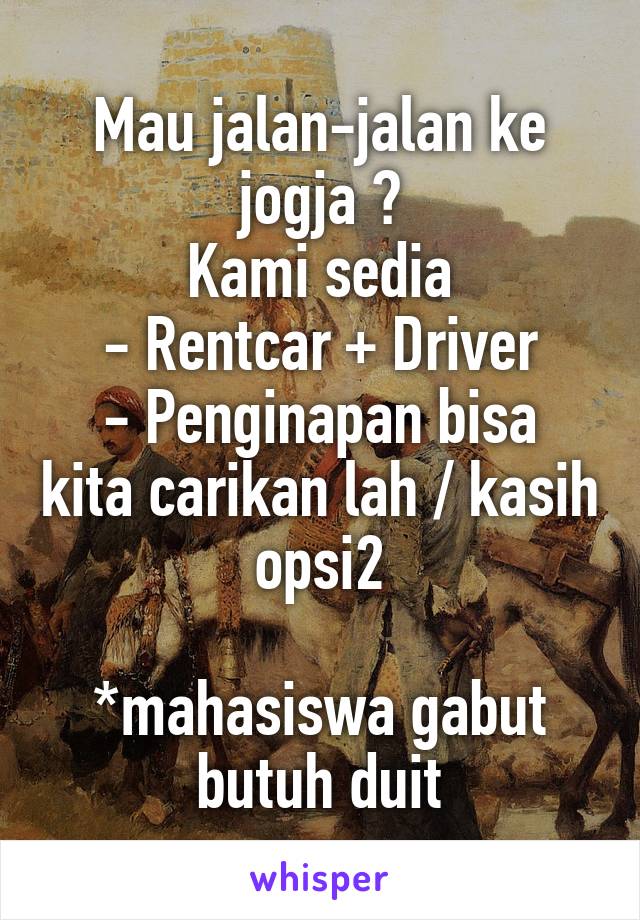 Mau jalan-jalan ke jogja ?
Kami sedia
- Rentcar + Driver
- Penginapan bisa kita carikan lah / kasih opsi2

*mahasiswa gabut butuh duit