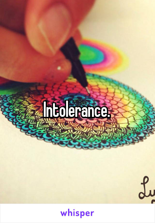 Intolerance. 