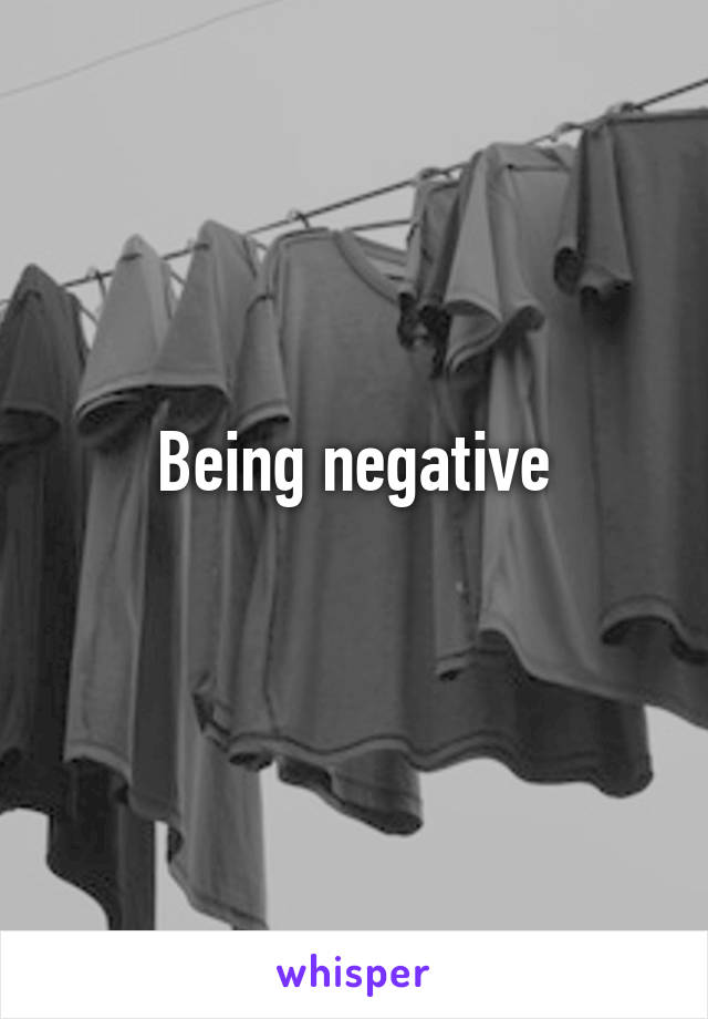 Being negative
