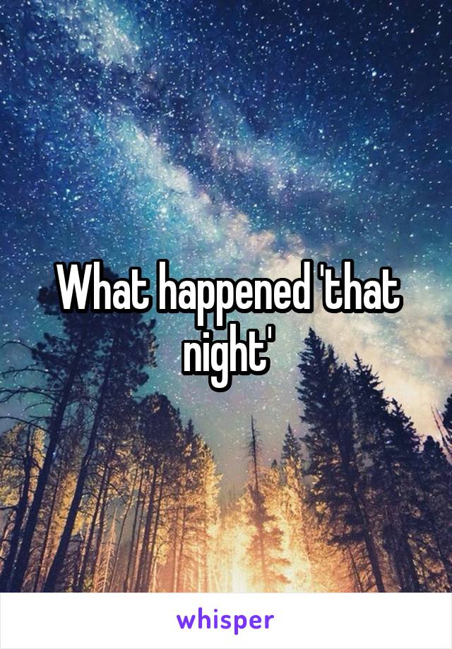 What happened 'that night'