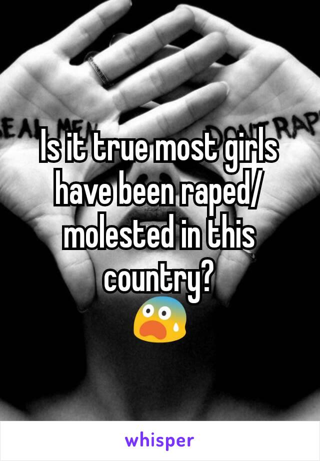 Is it true most girls have been raped/molested in this country?
😨