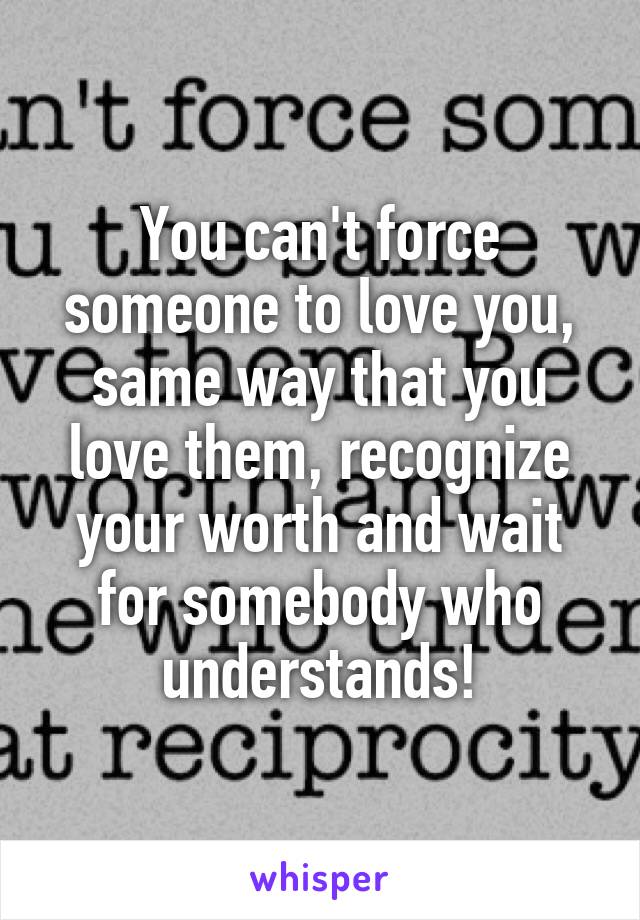 You can't force someone to love you, same way that you love them, recognize your worth and wait for somebody who understands!