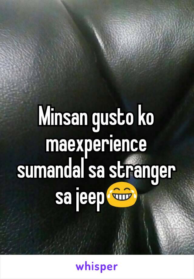 Minsan gusto ko maexperience sumandal sa stranger sa jeep😂