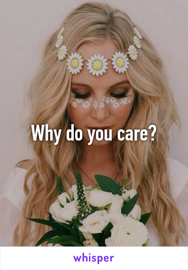 Why do you care?