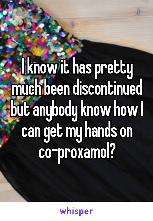 I know it has pretty much been discontinued but anybody know how I can get my hands on co-proxamol?