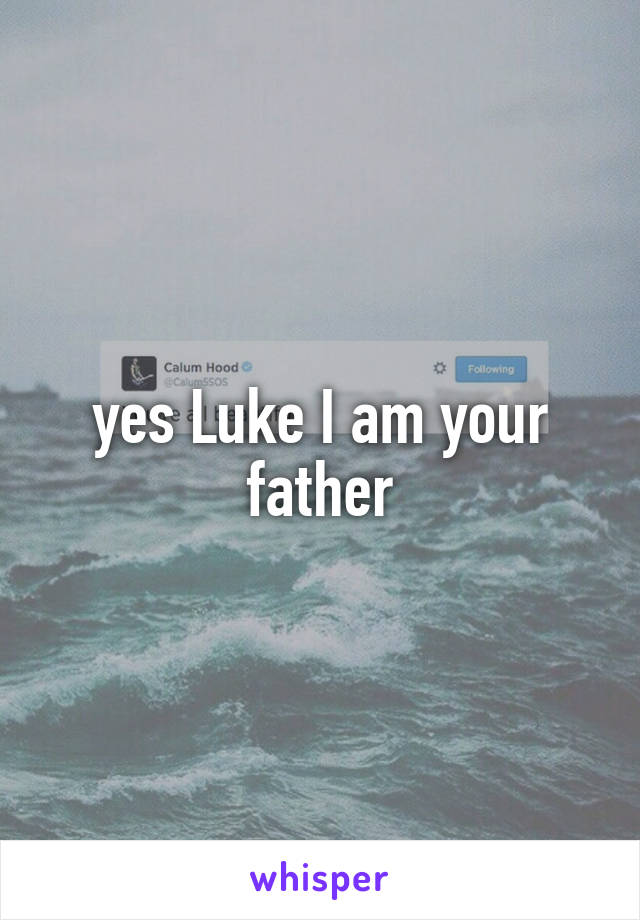 yes Luke I am your father