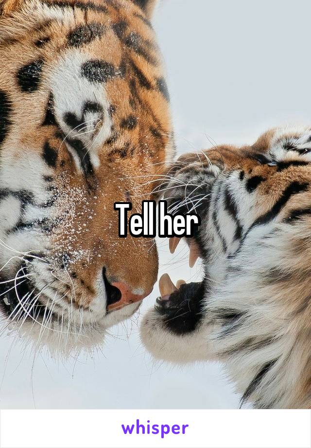 Tell her