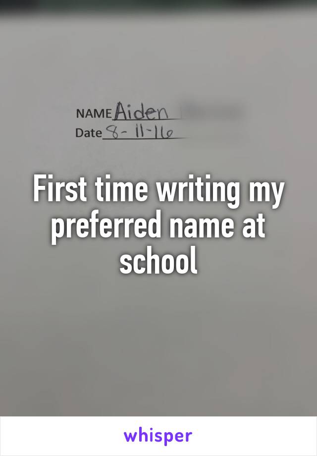 First time writing my preferred name at school