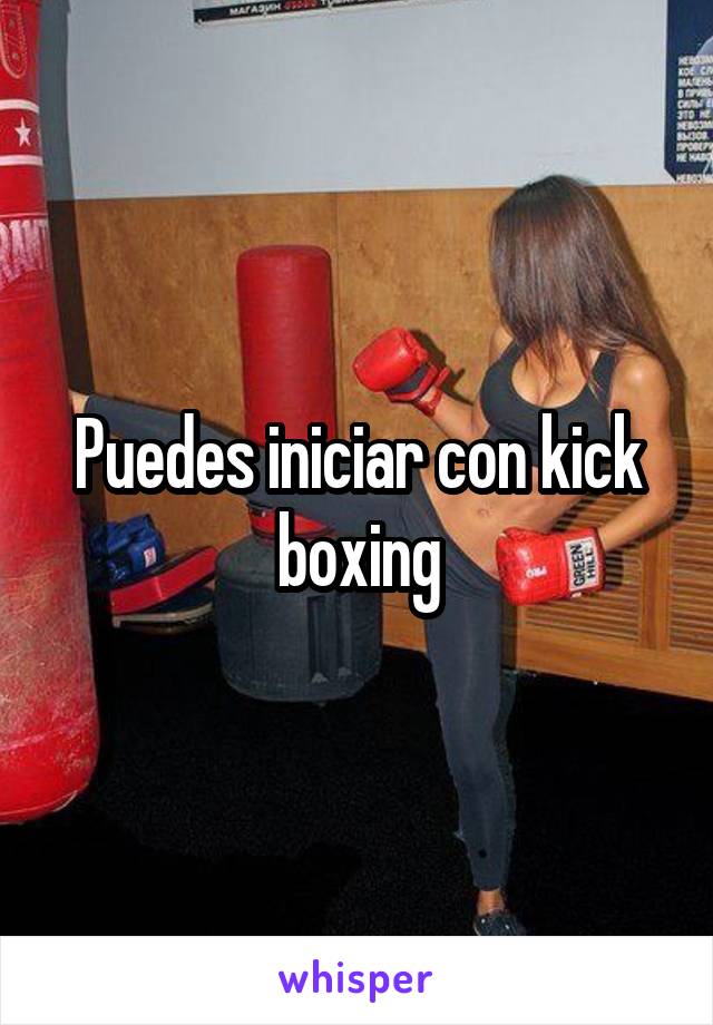 Puedes iniciar con kick boxing