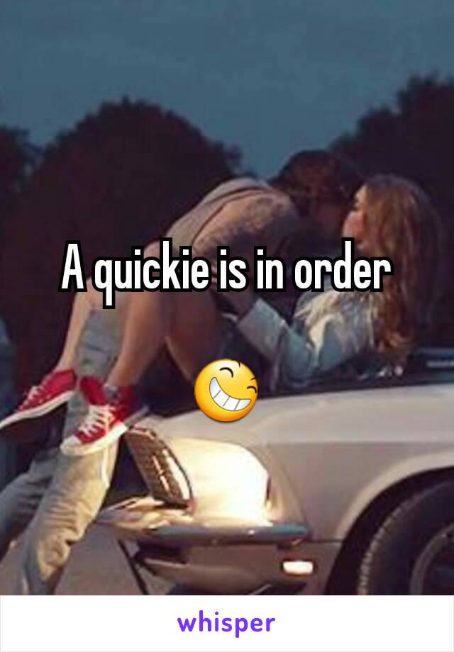 A quickie is in order

😆