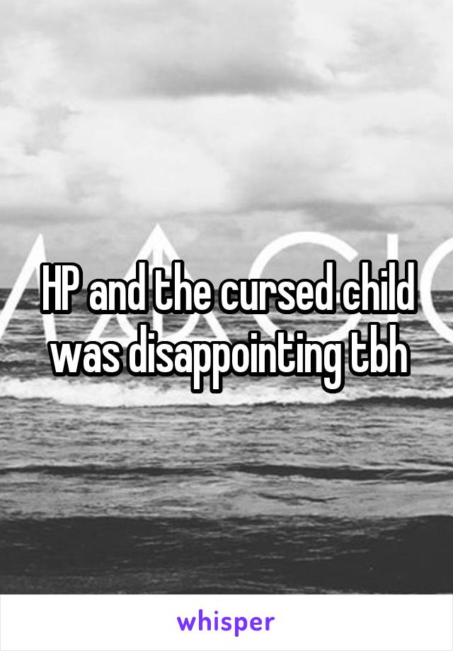 HP and the cursed child was disappointing tbh