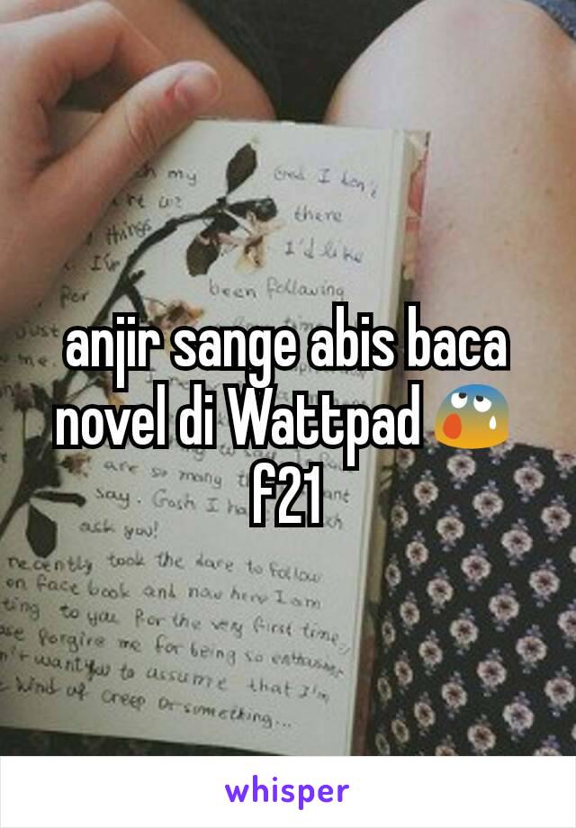 anjir sange abis baca novel di Wattpad😰f21