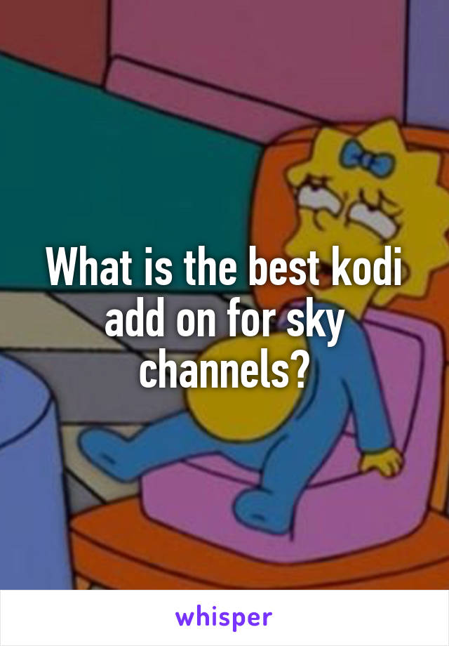 What is the best kodi add on for sky channels?