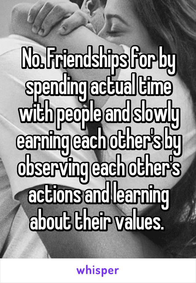 No. Friendships for by spending actual time with people and slowly earning each other's by observing each other's actions and learning about their values. 