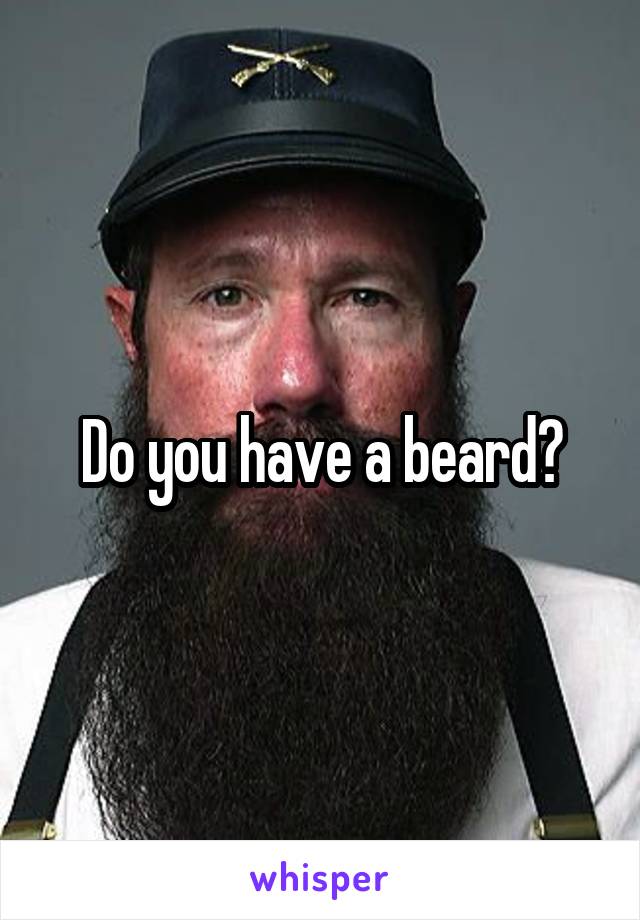 Do you have a beard?