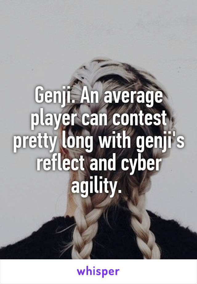 Genji. An average player can contest pretty long with genji's reflect and cyber agility. 