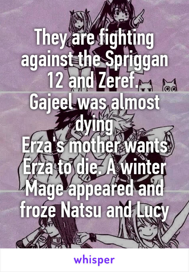 They are fighting against the Spriggan 12 and Zeref. 
Gajeel was almost dying
Erza's mother wants Erza to die. A winter Mage appeared and froze Natsu and Lucy
