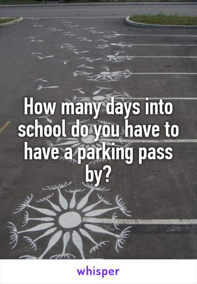 How many days into school do you have to have a parking pass by?