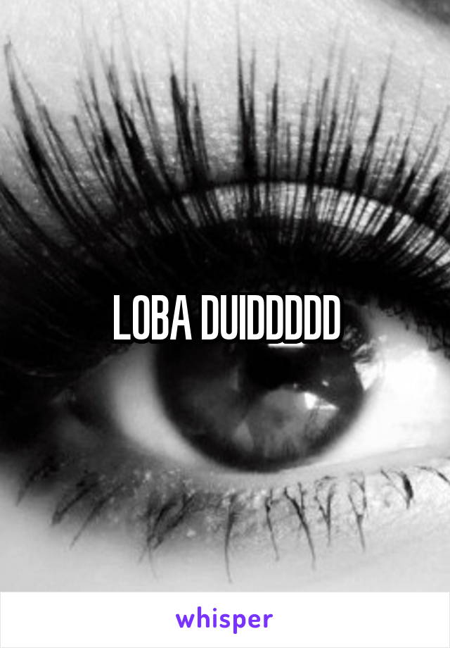 LOBA DUIDDDDD