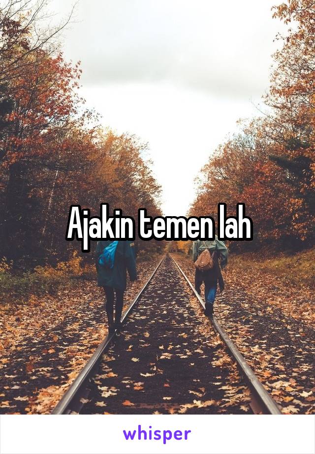 Ajakin temen lah