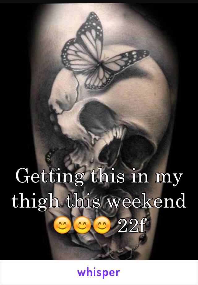 Getting this in my thigh this weekend 😊😊😊 22f