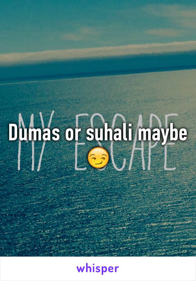 Dumas or suhali maybe 😏