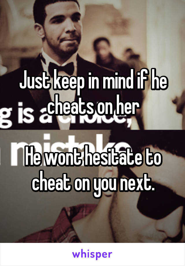 Just keep in mind if he cheats on her

He wont hesitate to cheat on you next.