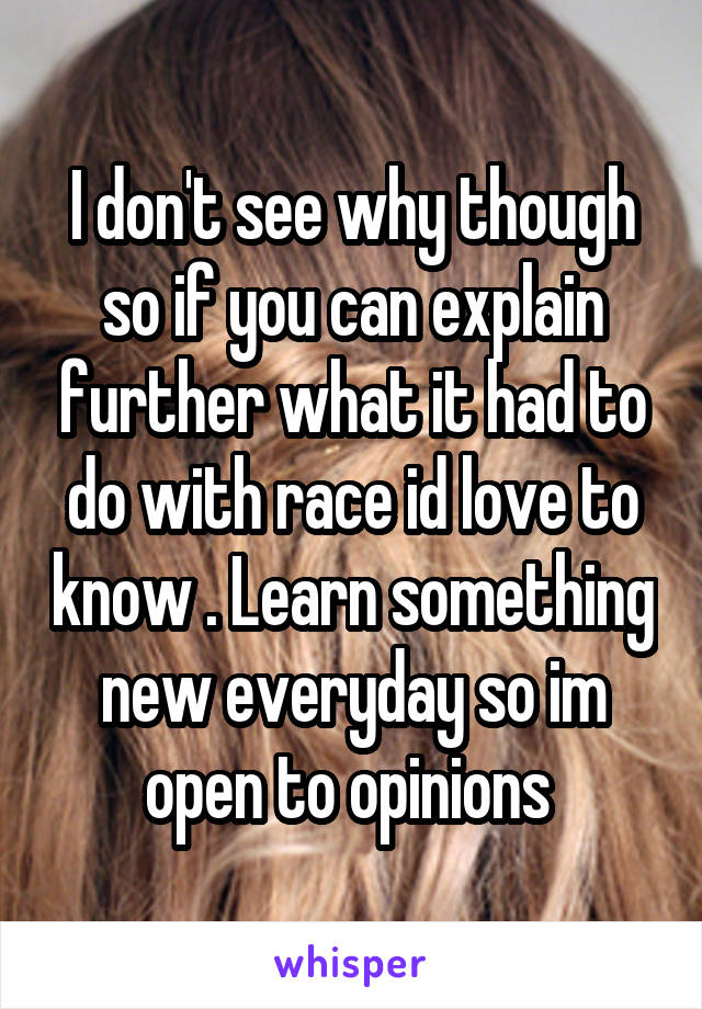 I don't see why though so if you can explain further what it had to do with race id love to know . Learn something new everyday so im open to opinions 