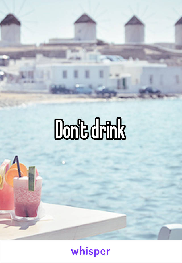 Don't drink 