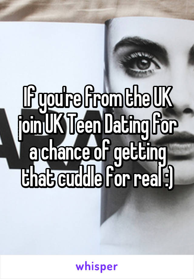 If you're from the UK join UK Teen Dating for a chance of getting that cuddle for real :)