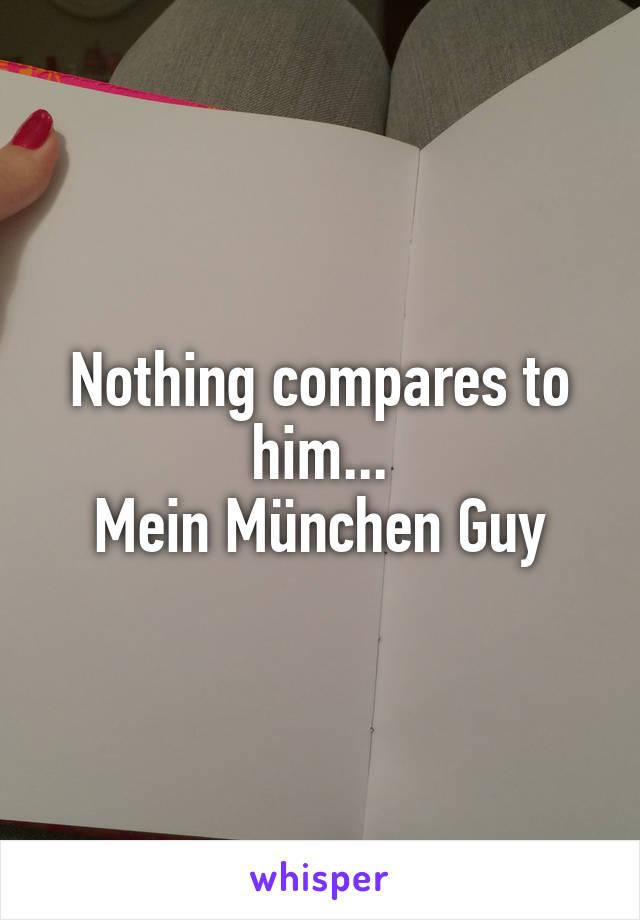 Nothing compares to him...
Mein München Guy