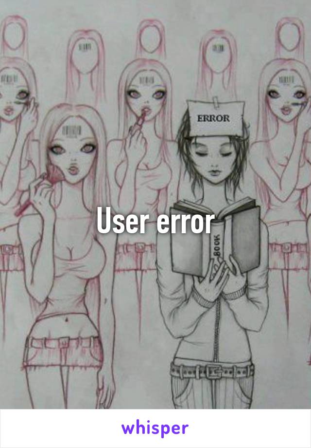 User error