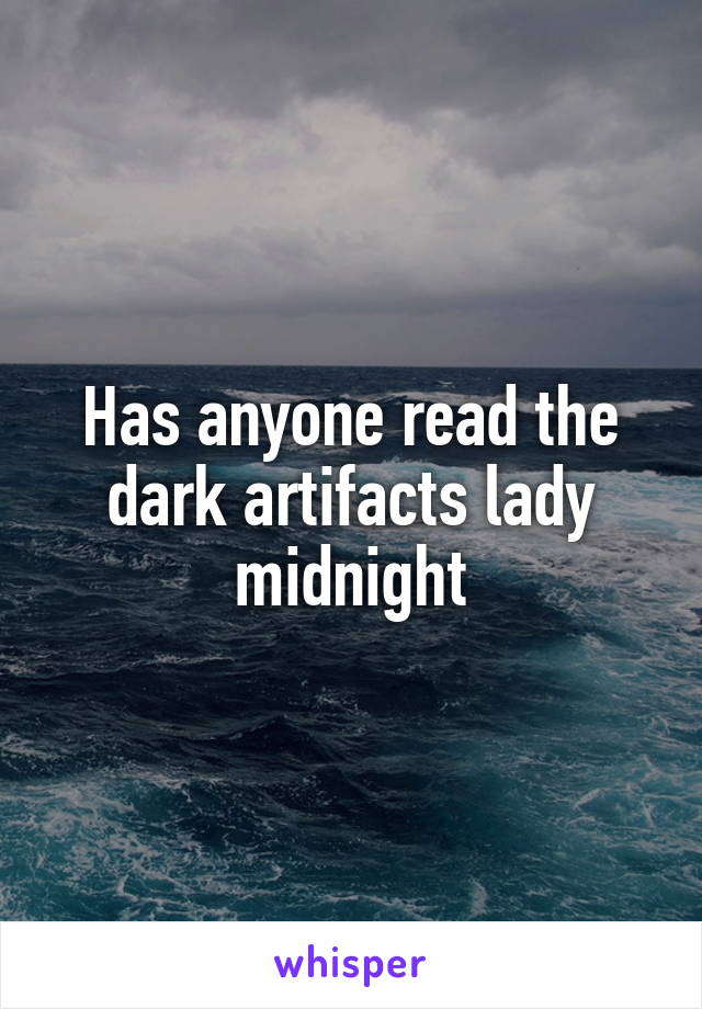 Has anyone read the dark artifacts lady midnight