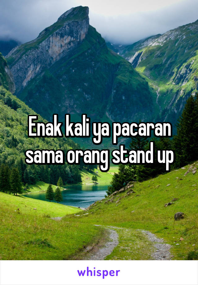 Enak kali ya pacaran sama orang stand up