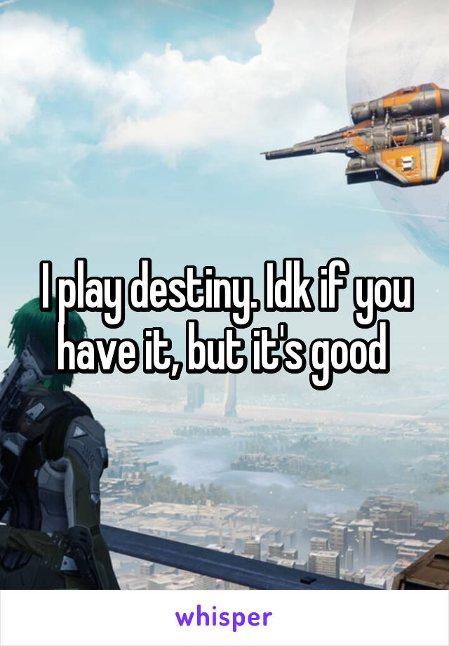 I play destiny. Idk if you have it, but it's good 