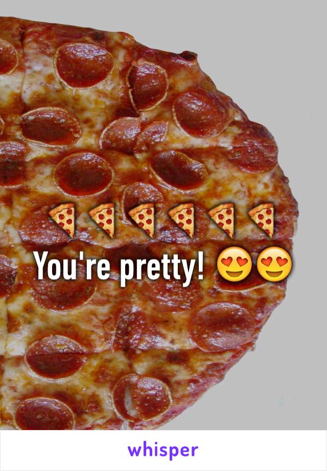 🍕🍕🍕🍕🍕🍕
You're pretty! 😍😍