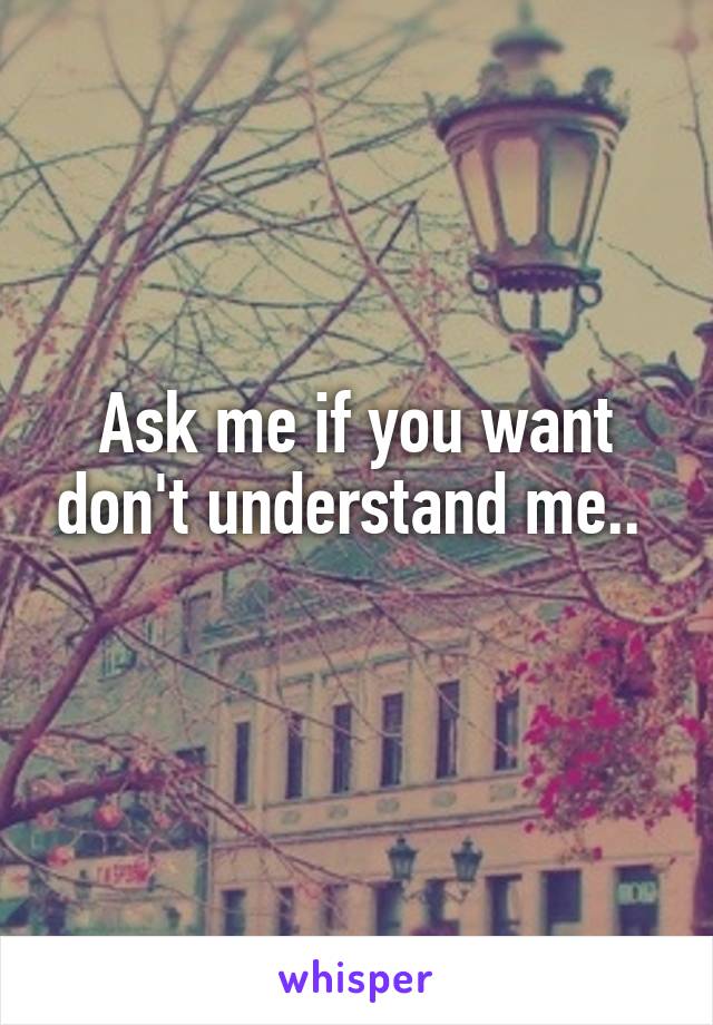 Ask me if you want don't understand me.. 
